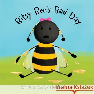 Bitsy Bee's Bad Day Heather Cash 9781967609079 Independent Cloud Publishing