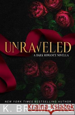 Unraveled: A Dark Romance Novella K. Bromberg 9781967612123 Jkb Publishing, LLC
