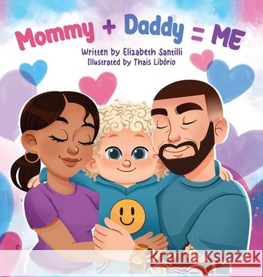 Mommy + Daddy = Me Elizabeth Santilli 9781967616077 NY Book Publishers