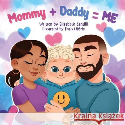 Mommy + Daddy = Me Elizabeth Santilli 9781967616084 NY Book Publishers