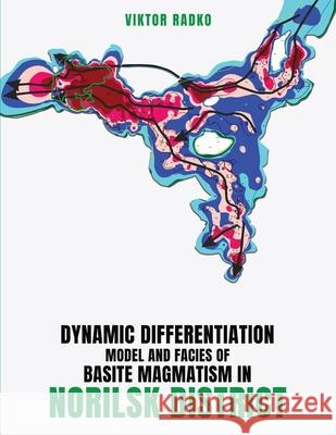 Dynamic Differentiation Model and Facies of Basite Magmatism in Norilsk District Viktor Radko 9781967616817 NY Book Publishers