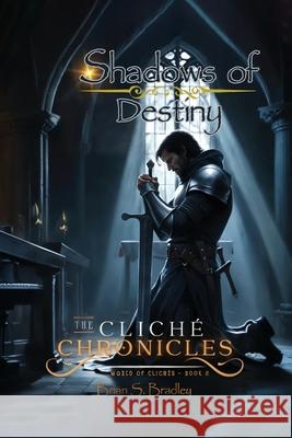 The Cliche Chronicles: Shadows of Destiny Brian Bradley 9781967623556