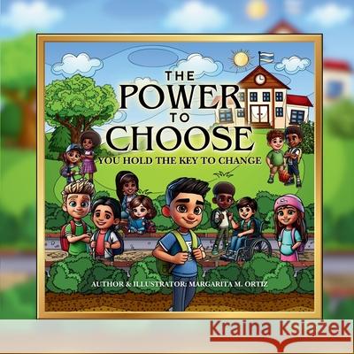 The Power To Choose: You Hold The Key To Change Margarita M. Ortiz 9781967626052 M