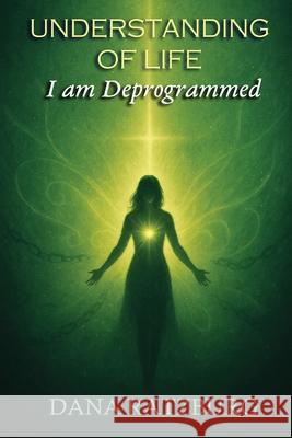 Understanding of Life: I am Deprogrammed Dana Ratzburg 9781967632701 Rushmore Publishers