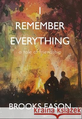 I Remember Everything: A Tale of Friendship Brooks Eason 9781967649105 Wordcrafts Press