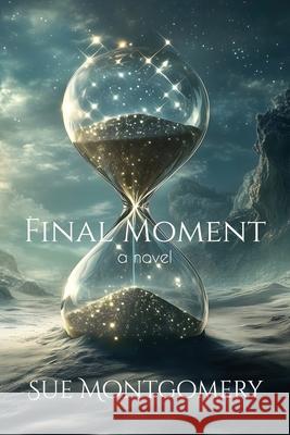 Final Moment Sue Montgomery 9781967649273 Wordcrafts Press