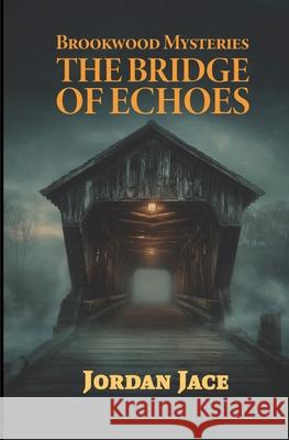 The Bridge of Echoes Jordan Jace 9781967657483 Visions in Print