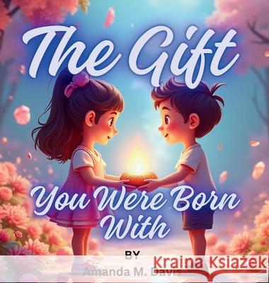 The Gift You Were Born With Amanda M. Davis 9781967665457