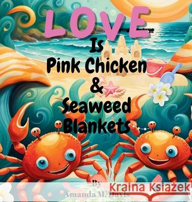 Love Is Pink Chicken & Seaweed Blankets Amanda M. Davis 9781967665471 Amanda M. Davis