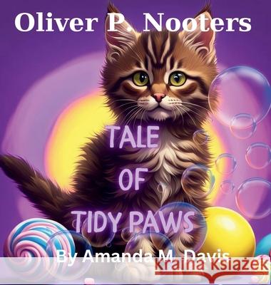 Oliver P. Nooters Tale of Tidy Paws Amanda M. Davis 9781967665563