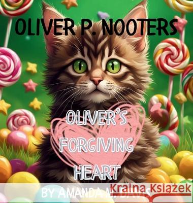 Oliver P. Nooters Oliver's Forgiving Heart Amanda M. Davis 9781967665570