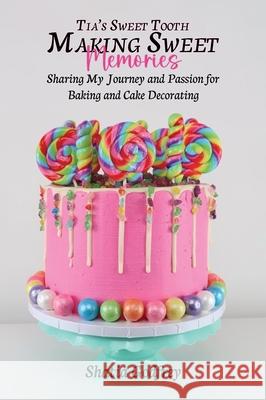 Tia's Sweet Tooth - Making Sweet Memories Shatia Godfrey 9781967668502 McGilligan Publishing