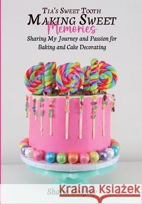 Tia's Sweet Tooth - Making Sweet Memories Shatia Godfrey 9781967668519 McGilligan Publishing