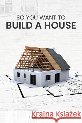 So You Want to Build a House Don Lohnes 9781967668878 McGilligan Publishing