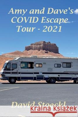 Amy & Dave's COVID Escape Tour - 2021 David Stoeckl 9781967695171 David Stoeckl