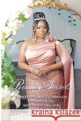 Beauty Secrets: Redefining beauty through inner healing, self-discovery, and self-development Stephanie Renee Parks 9781967699032