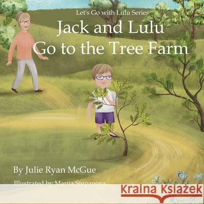 Jack and Lulu Go to the Tree Farm Julie Rya Mariia Stepanova 9781967703210