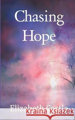 Chasing Hope Elizabeth Castle 9781967731015 In the Air Publishing