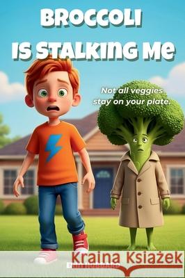 Broccoli Is Stalking Me Erin Hubbard 9781967749133 Shelf Nine Publishing