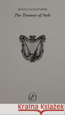 Tyranny of Style Arnold Schoenberg 9781967751136 Eris