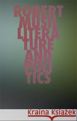 Literature and Politics: Selected Writings Robert Musil Klaus Amann Philip Payne 9781967751631 Eris