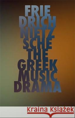 The Greek Music Drama Friedrich Nietzsche 9781967751648 Eris