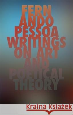 Writings on Art and Poetical Theory Fernando Pessoa Cl?udia Souza Nuno Ribeiro 9781967751655