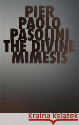 The Divine Mimesis Pier Paolo Pasolini 9781967751679