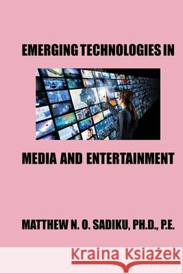 Emerging Technologies in Media and Entertainment Matthew N. O. Sadiku 9781967753284 Book Films Media