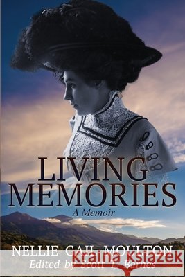 Living Memories--a Memoir Nellie Gail Moulton Scott T. Barnes 9781967781027 Moulton Museum