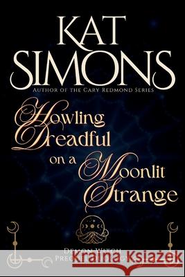 Howling Dreadful on a Moonlit Strange: A Demon Witch Prequel Duology Kat Simons 9781967786077 T&d Publishing