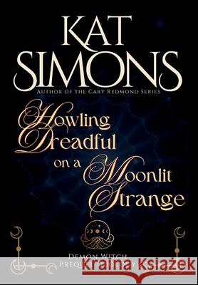 Howling Dreadful on a Moonlit Strange: A Demon Witch Prequel Duology Kat Simons 9781967786091