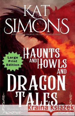 Haunts and Howls and Dragon Tales: Large Print Edition Kat Simons 9781967786114