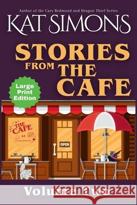 Stories from the Cafe: Large Print Kat Simons 9781967786138 T&d Publishing