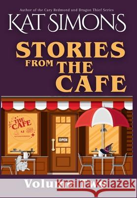 Stories from the Cafe: Volume Two Kat Simons 9781967786145 T&d Publishing