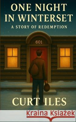 One Night in Winterset: A Story of Redemption Tim Conner Curt Iles 9781967796199 Creekbank Stories