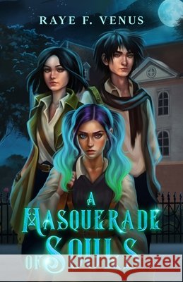 A Masquerade of Souls Raye F. Venus 9781967797042 Whimsical Ink Publishing, LLC