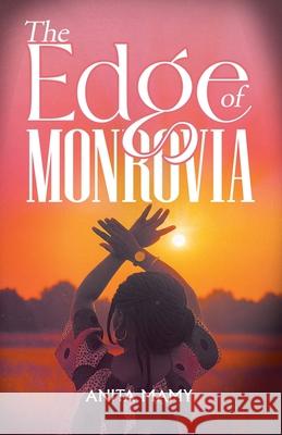The Edge of Monrovia Anita Mamy 9781967804139