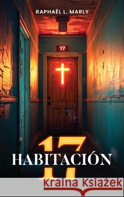 Habitaci?n 17 Rapha?l L. Marly 9781967813667