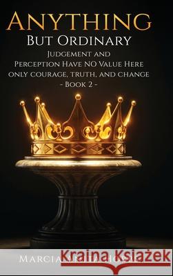 Anything But Ordinary: Judgement and Perception have NO value here. Marcia Anit 9781967813827 Marcia Anita Hobbs