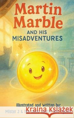 Martin Marble And His Misadventures Mister J Austin Adamo-Dickieson Tyson Adamo-Dickieson 9781967813971 Mister J
