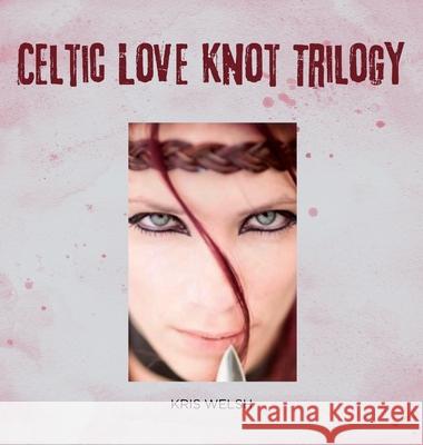 Celtic Love Knot Trilogy Kris Welsh 9781967820931