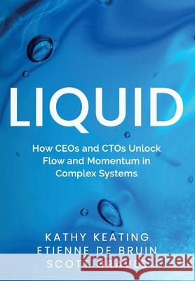 Liquid: How CEOs & CTOs Unlock Flow and Momentum in Complex Systems Kathy Keating Etienne d Scott Graves 9781967830008 CTO Sentinel