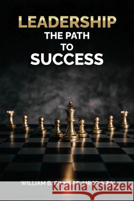 Leadership, The Path to Success William B. Gilmore Mrc 9781967840625 Parker Publishers