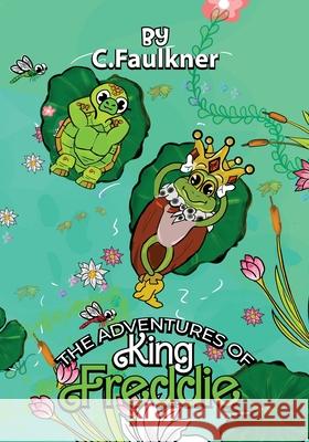 The Adventures of King Freddie C. Faulkner 9781967840779