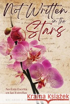 Not Written in the Stars Ricardo J. Bogaert-Alvarez 9781967842988 Holzer Books LLC