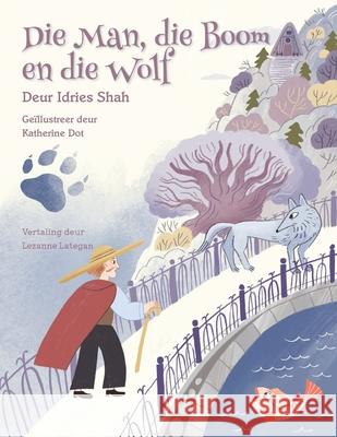 Die Man, die Boom en die Wolf Idries Shah Katherine Dot Lezanne Lategan 9781967855490