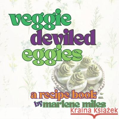 veggie deviled eggies: a recipe book Marlene Miles 9781967860364 Freshwater Press