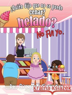 ?Qui?n Dijo Que No Se Puede Cenar Helado? No Fui Yo Richard Saracen 9781967861088