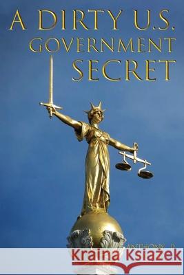 A Dirty U.S. Government Secret Anthony P. Keyter Callaghan Publications 9781967866199 Anthony P. Keyter